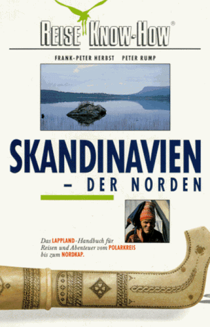 9783894161910: Skandinavien - Der Norden. Reisen und Abenteuer vom Polarkreis bis zum Nordkap