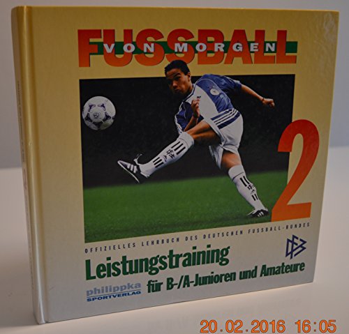 Stock image for Fuball von morgen, Bd.2, Leistungstraining fr B-/A-Junioren und Amateure: Offizielles Lehrbuch des Deutschen Fussballbundes for sale by medimops