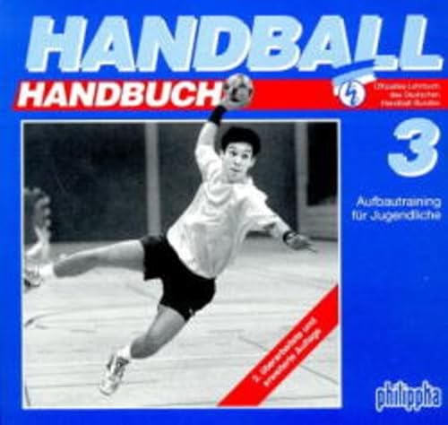 Handball-Handbuch, 6 Bde., Bd.3, Aufbautraining für Jugendliche - Schubert, Renate, Späte, Dietrich