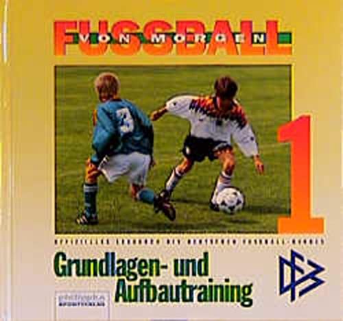Stock image for Fuball von morgen [1]. 1: Grundlagen- und Aufbautraining. [Offizielles Lehrbuch des Deutschen Fussball-Bundes]. for sale by Steamhead Records & Books