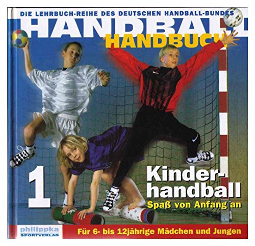 Handball-Handbuch, 6 Bde., Bd.1, Kinderhandball, Spaß von Anfang an - Schubert, Renate, Späte, Dietrich
