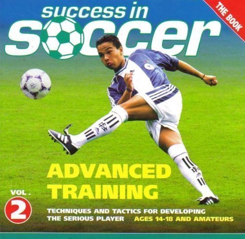 Stock image for Success in Soccer, Vol. 2: Advanced Training - Techniques And Tactics for Developing the Serious Player for sale by Half Price Books Inc.