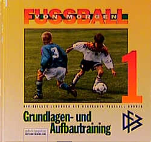 Stock image for Fuball von morgen, Bd.1, Grundlagen- und Aufbautraining for sale by medimops