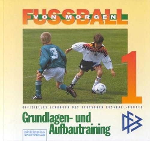Stock image for Fussball von morgen 1 Grundlagen- und Aufbautraining for sale by PRIMOBUCH