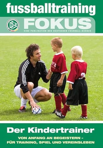 Beispielbild fr fussballtraining Fokus: Der Kindertrainer - Von Anfang an begeistern - fr Training, Spiel und Vereinsleben zum Verkauf von medimops