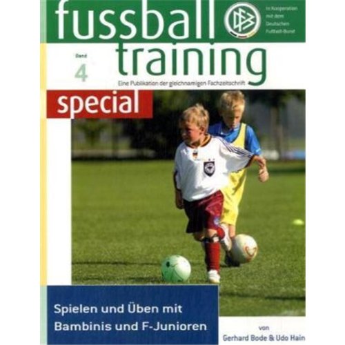 fußballtraining special Band 4: Spielen und üben mit Bambinis und F-Junioren - Gerhard Bode