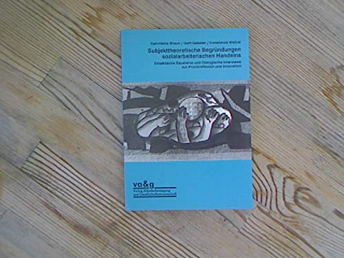 Beispielbild fr Subjekttheoretische Begrndungen sozialarbeiterischen Handelns Didaktische Bausteine und Dialogische Interviews zur Praxisreflexion und Innovation zum Verkauf von NEPO UG