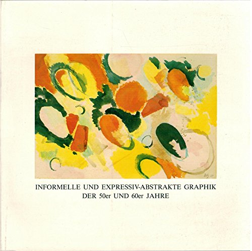 Informelle und expressiv-abstrakte Graphik der 50er und 60er Jahre (Bestandskataloge der Graphischen Sammlung) (German Edition) (9783894220563) by Pfalzgalerie Kaiserslautern