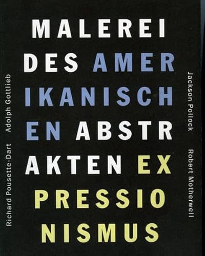 Malerei des amerikanischen abstrakten Expressionismus. Jackson Pollock, Robert Motherwell, Adolph Gottlieb, Richard Pousette-Dart: Ausstellungskatalog