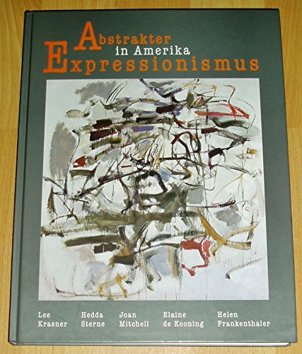 Abstrakter Expressionismus in Amerika. Lee Krasner, Hedda Sterne, Elaine de Kooning, Jean Mitchell, Helen Frankenthaler. Pfalzgalerie Kaiserslautern - Ulmer Museum 2001. - Buhlmann, Britta E. und Brigitte Reinhardt (Hg.)