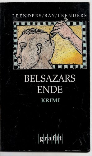 Belsazars Ende : Kriminalroman - Hiltrud Leenders, Michael Bay, Artur Leenders