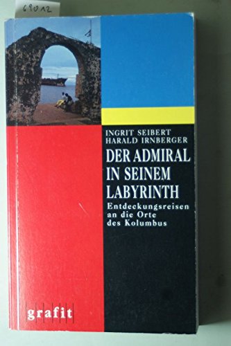 Stock image for Der Admiral in seinem Labyrinth. Entdeckungsreisen an die Orte des Kolumbus. for sale by Mephisto-Antiquariat