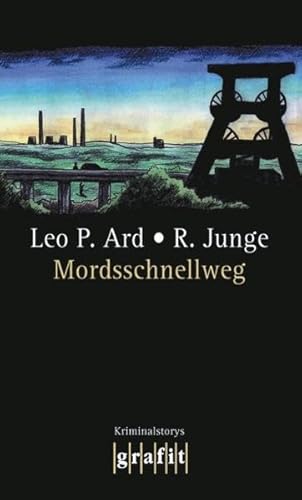Mordsschnellweg : Kriminalstorys. - Ard, Leo P. und Reinhard Junge