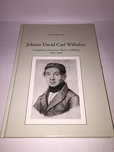 Beispielbild fr Johann David Carl Wilhelmi. Evangelisch-reformierter Pfarrer von Dilsberg (1811-1819) zum Verkauf von medimops