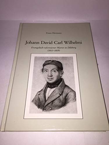 9783894260415: Johann David Carl Wilhelmi: Evangelisch-reformierter Pfarrer in Dilsberg (1811-1819) (German Edition)