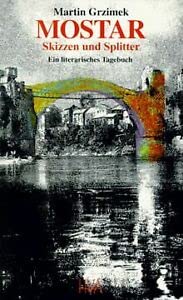 Stock image for Mostar - Skizzen und Splitter: Ein literarisches Tagebuch vom 12. bis 16. November 1994 for sale by Versandantiquariat Felix Mcke