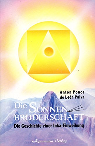 Imagen de archivo de Die Sonnenbruderschaft. Die Geschichte einer Inka- Einweihung a la venta por medimops