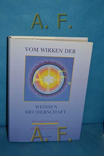 Stock image for Vom Wirken der weien Bruderschaft. Die Geschichte der White Eagle Gemeinschaft for sale by medimops