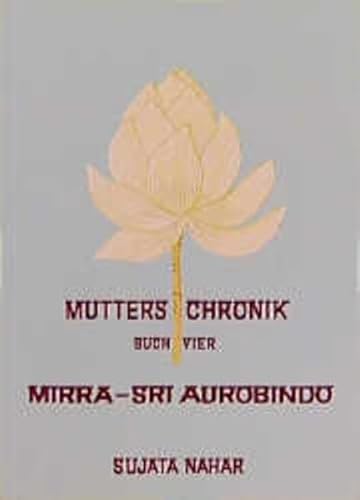 Mutters Chronik 4. Mirra. Sri Aurobindo - Nahar, Sujata