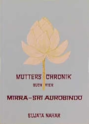 Stock image for Mutters Chronik. Buch vier. Mikra - Sri Aurobindo. Sie auf dem Weg in alte Zeiten, er auf dem Weg in unsere Zeit. for sale by Antiquariat Bcherkeller