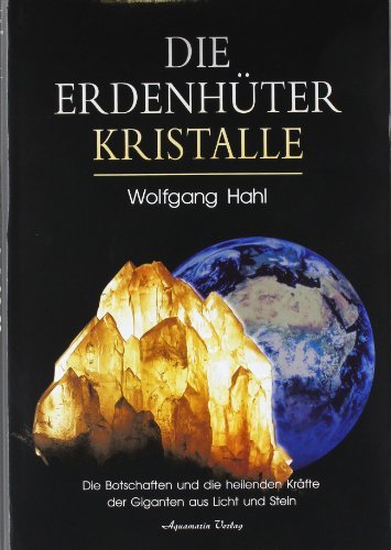 Beispielbild fr Die Erdenhter-Kristalle: Die Botschaften und die heilenden Krfte der Giganten aus Licht und Stein zum Verkauf von medimops