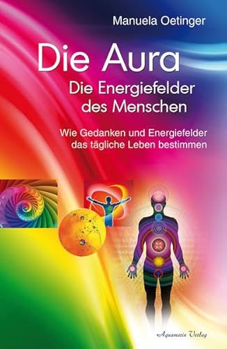 Imagen de archivo de Die Aura: Die Energiefelder des Menschen. Wie Gedanken und Energiefelder das tägliche Leben bestimmen a la venta por ThriftBooks-Dallas