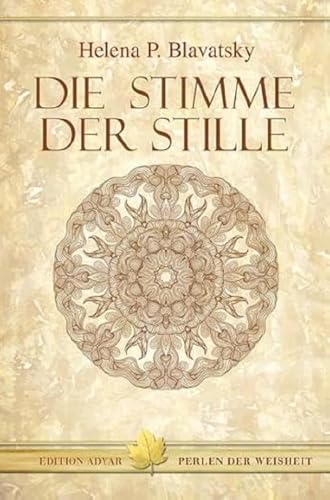 Die Stimme Der Stille: Auszug Aus Dem Buch Der Goldenen Regeln - Übers. U. M. Anm. Vers. V. Helena P. Blavatsky; Blavatsky, Helena P.