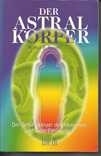 Stock image for Der Astralkrper. Der Gefhlskrper des Menschen und seine Fhigkeiten for sale by medimops