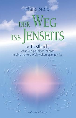 Stock image for Der Weg ins Jenseits: Ein Trostbuch, wenn ein geliebter Mensch in eine lichtere Welt weitergegangen ist for sale by medimops