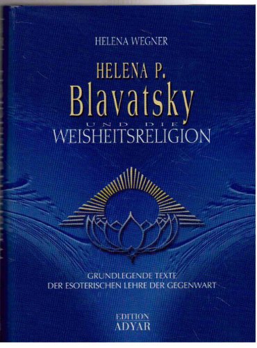Beispielbild fr Helena P. Blavatsky und die Weisheitsreligion. Grundlegende Texte der esoterischen Lehre der Gegenwart zum Verkauf von medimops