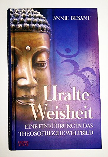 Uralte Weisheit. [Eine Einführung in das theosophische Weltbild].