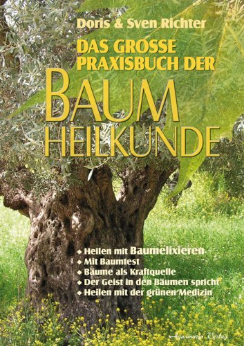 Beispielbild fr Das groe Praxisbuch der Baumheilkunde: Heilen mit Baumelixieren. Mit Baumtest. Bume als Kraftquelle. Der Geist in den Bumen spricht. Heilen mit der grnen Medizin zum Verkauf von medimops