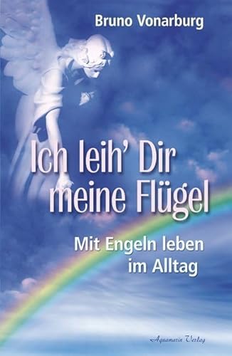 Stock image for Ich leih' Dir meine Flgel. Mit Engeln leben im Alltag for sale by medimops