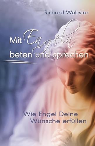 9783894274597: Mit Engeln beten und sprechen: Wie Engel Deine Wnsche erfllen