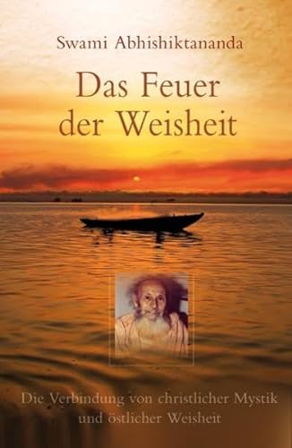 Stock image for Das Feuer der Weisheit - Die Verbindung von christlicher Mystik und stlicher Weisheit for sale by medimops