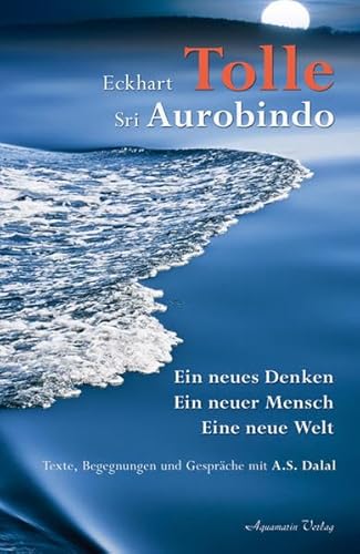 Imagen de archivo de Ein neues Denken - ein neuer Mensch - eine neue Welt : Texte, Begegnungen und Gesprche mit A. S. Dalal. Eckhart Tolle ; Sri Aurobindo. [bers. aus dem Engl.: Karl Friedrich Hrner] a la venta por Hbner Einzelunternehmen