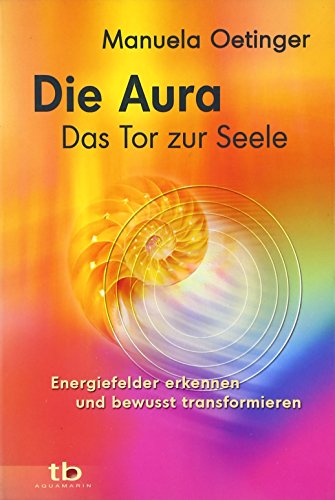 Imagen de archivo de Die Aura - Das Tor zur Seele: Energiefelder erkennen und bewusst transformieren a la venta por ThriftBooks-Atlanta