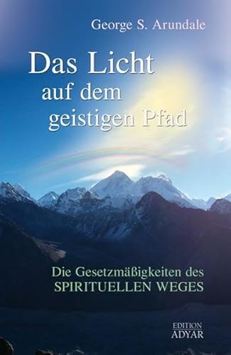 Das Licht auf dem geistigen Pfad. Die Gesetzmäßigkeiten des SPIRITUELLEN WEGES. - Arundale, George S.