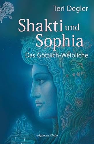 9783894276119: Shakti und Sophia: Das Geheimnis des Gttlich-Weiblichen