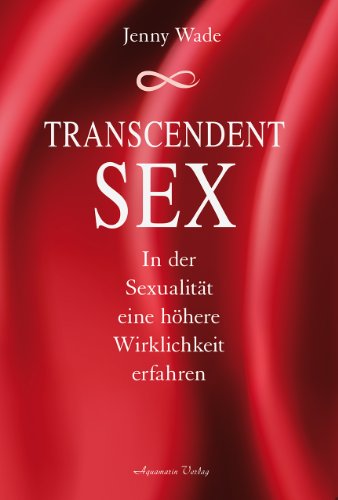 Stock image for Transcendent Sex: In der Sexualitt eine hhere Wirklichkeit erfahren for sale by medimops
