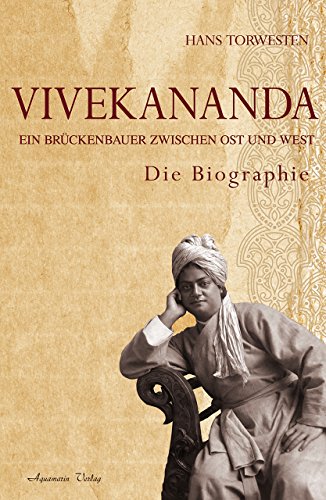 Vivekananda : ein Brückenbauer zwischen Ost und West ; die Biographie. Hans Torwesten