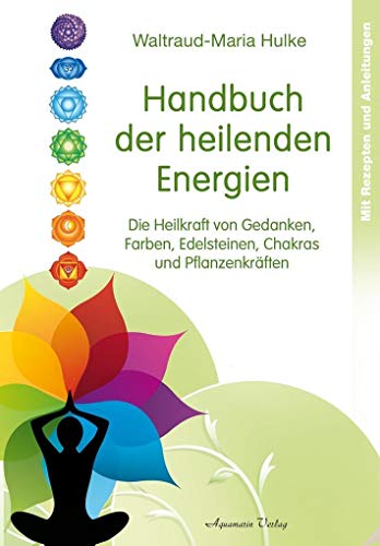 Beispielbild fr Handbuch der heilenden Energien: Die Heilkraft von Gedanken, Farben, Edelsteinen, Chakras und Pflanzenkräften zum Verkauf von AwesomeBooks