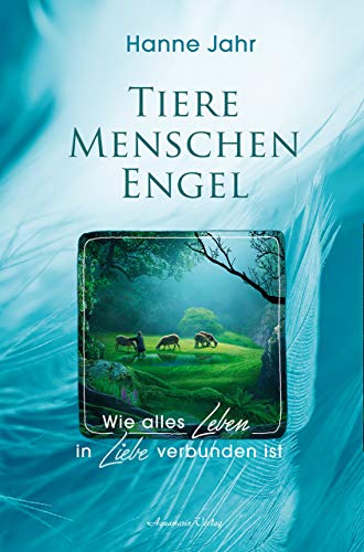 Imagen de archivo de Tiere - Menschen - Engel: Wie alles Leben in Liebe verbunden ist a la venta por AwesomeBooks