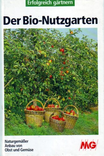 Beispielbild fr Der Bio-Nutzgarten. Naturgemsser Anbau von Obst und Gemse zum Verkauf von rebuy recommerce GmbH