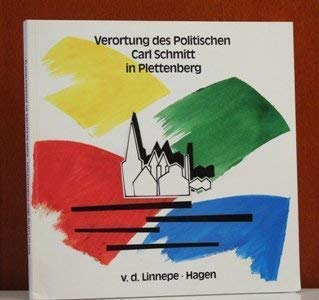 Verortung des Politischen. Carl Schmitt in Plettenberg. (Hrsg. von der Stadt Plettenberg mit Unte...