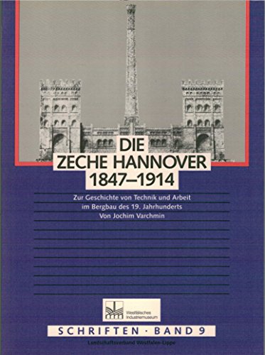 Beispielbild fr Die Zeche Hannover 1847 - 1914 : Zur Geschichte von Technik und Arbeit im Bergbau des 19. Jahrhunderts. Westflisches Industriemuseum : Schriften Band 9. zum Verkauf von Antiquariat KAMAS