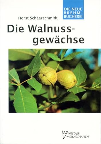 Die Walnussgewächse - Horst Schaarschmidt