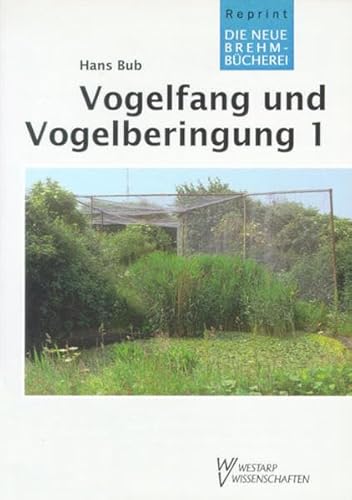 Vogelfang und Vogelberingung: VOGELFANG VOGELBERINGUNG 1 ALLG. U. FANG M. SIEBFALLEN (Die Neue Brehm-Bücherei / Zoologische, botanische und paläontologische Monografien) - Bub Hans