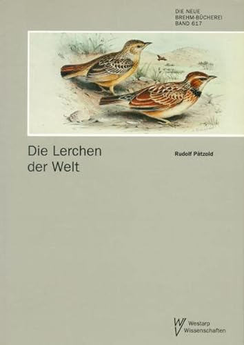 LERCHEN DER WELT ALAUDIDAE (Die Neue Brehm-Bücherei / Zoologische, botanische und paläontologische Monografien)