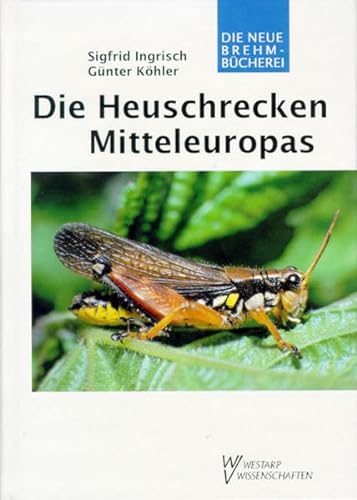 Die Heuschrecken Mitteleuropas. (Die Neue Brehm-Bücherei, Band 629). - Ingrisch, Siegfried; Köhler, Günter